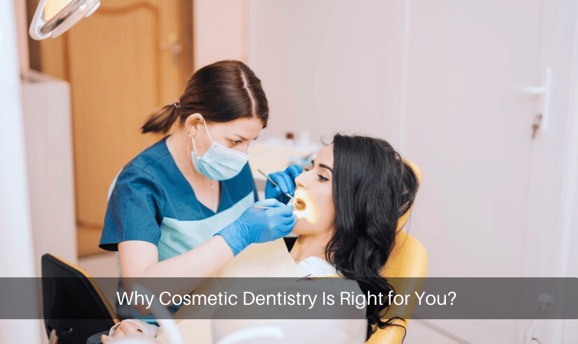 Why Cosmetic Dentistry Is Right for You